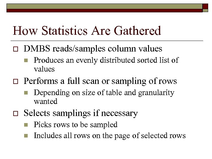 How Statistics Are Gathered o DMBS reads/samples column values n o Performs a full