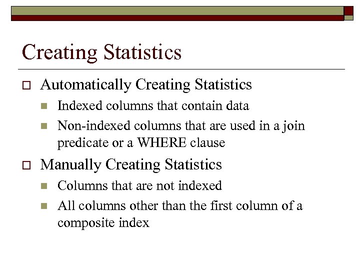 Creating Statistics o Automatically Creating Statistics n n o Indexed columns that contain data