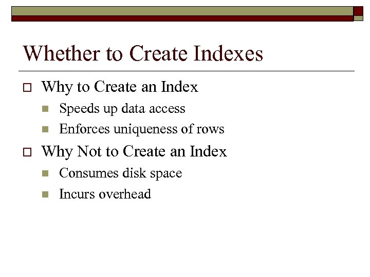 Whether to Create Indexes o Why to Create an Index n n o Speeds