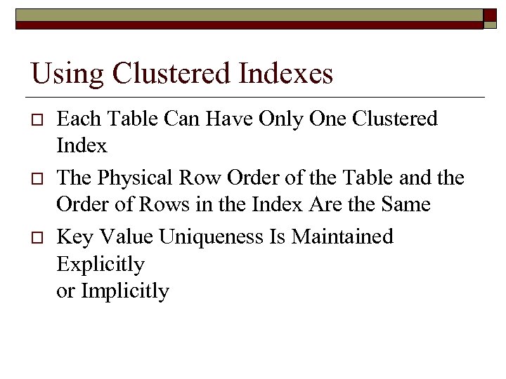 Using Clustered Indexes o o o Each Table Can Have Only One Clustered Index