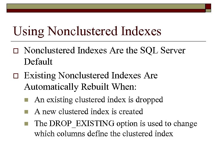 Using Nonclustered Indexes o o Nonclustered Indexes Are the SQL Server Default Existing Nonclustered