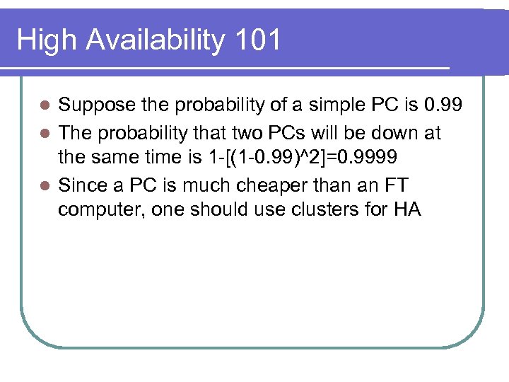 High Availability 101 Suppose the probability of a simple PC is 0. 99 l