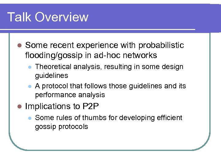 Talk Overview l Some recent experience with probabilistic flooding/gossip in ad-hoc networks l l