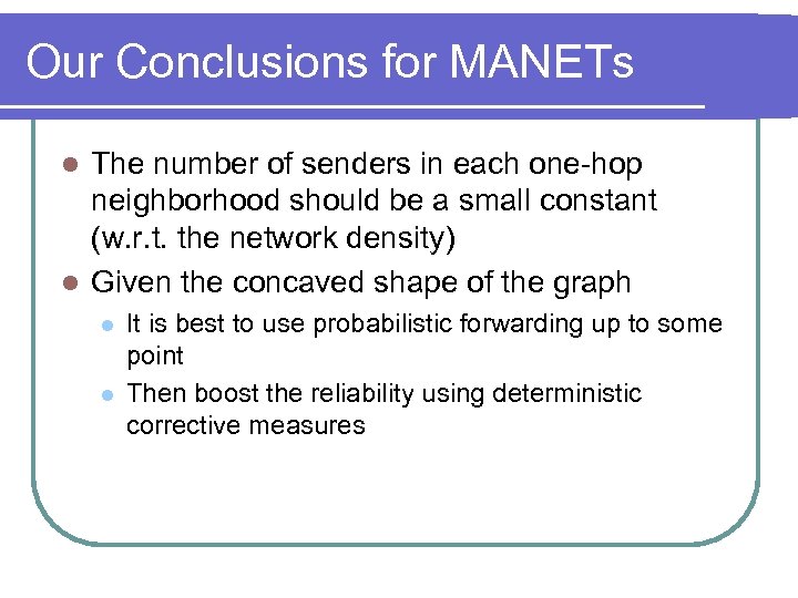 Our Conclusions for MANETs The number of senders in each one-hop neighborhood should be