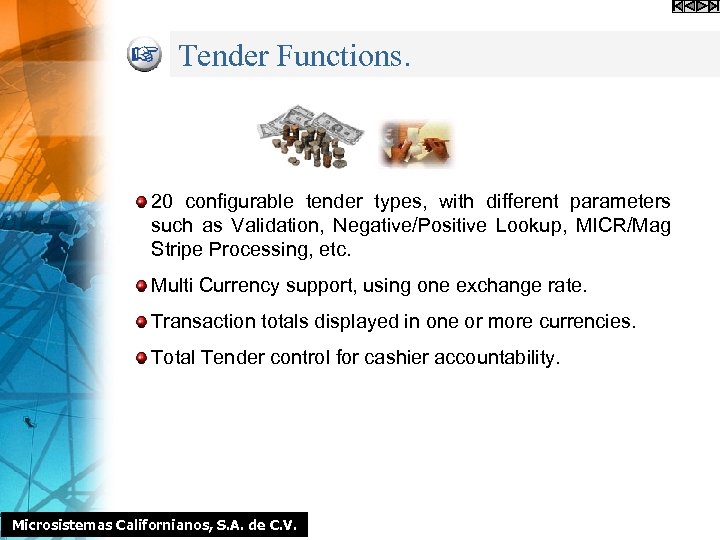 Tender Functions. 20 configurable tender types, with different parameters such as Validation, Negative/Positive Lookup,