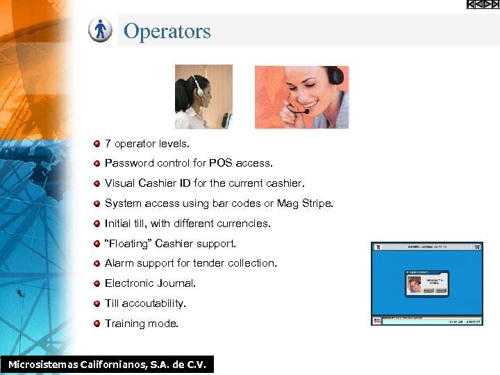 Operators 7 operator levels. Password control for POS access. Visual Cashier ID for the