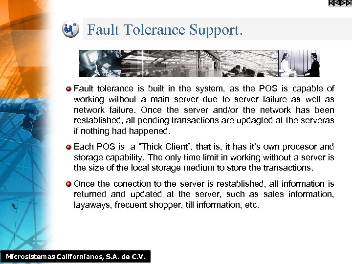 Fault Tolerance Support. Fault tolerance is built in the system, as the POS is