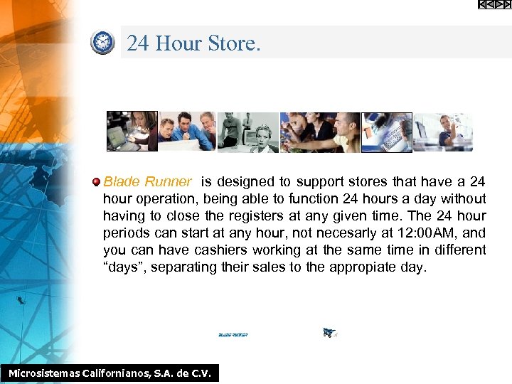 24 Hour Store. Blade Runner is designed to support stores that have a 24