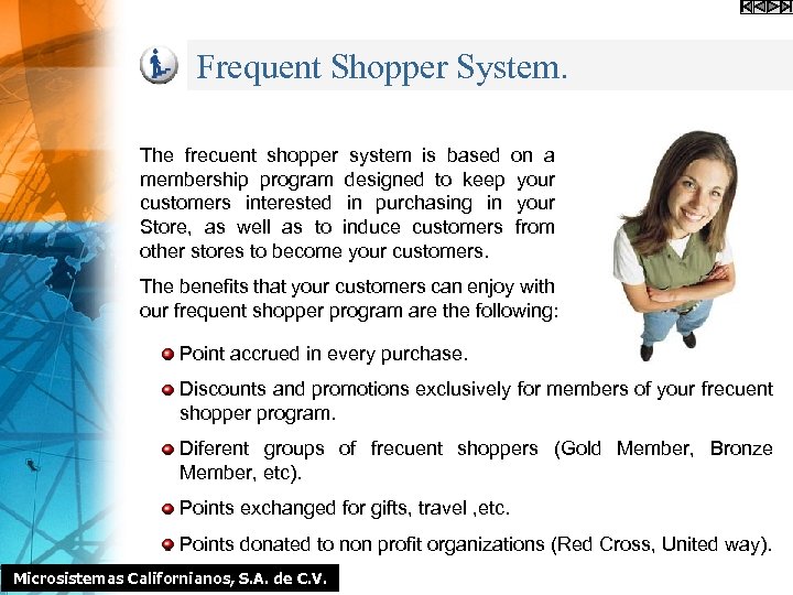 Frequent Shopper System. The frecuent shopper system is based on a membership program designed