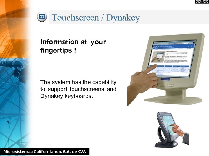 Touchscreen / Dynakey Information at your fingertips ! The system has the capability to