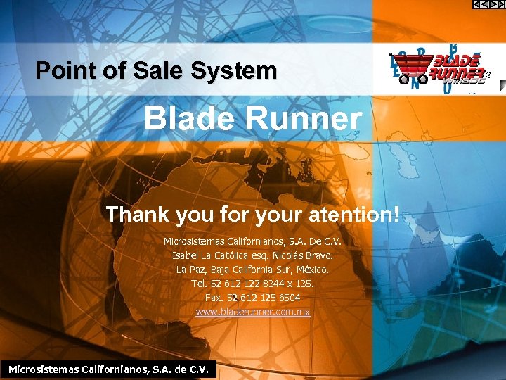 Point of Sale System Blade Runner Thank you for your atention! Microsistemas Californianos, S.