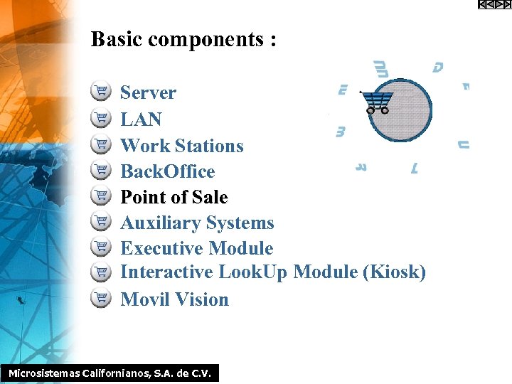 Basic components : Server LAN Work Stations Back. Office Point of Sale Auxiliary Systems