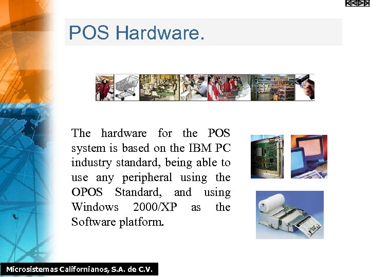 POS Hardware. The hardware for the POS system is based on the IBM PC