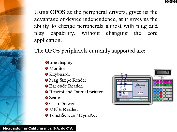 Using OPOS as the peripheral drivers, gives us the advantage of device independence, as