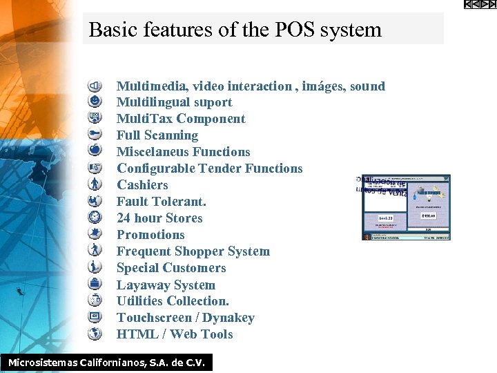 Basic features of the POS system Multimedia, video interaction , imáges, sound Multilingual suport