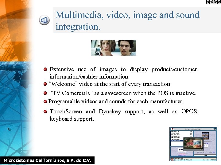 Multimedia, video, image and sound integration. Extensive use of images to display products/customer information/cashier