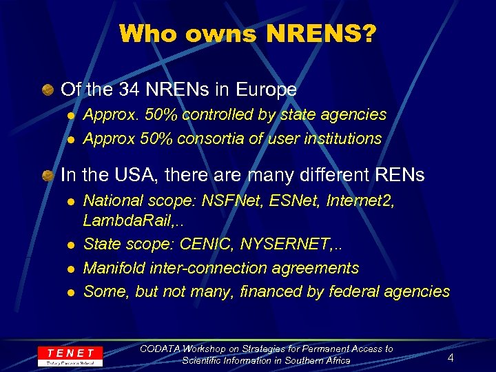 Who owns NRENS? Of the 34 NRENs in Europe l l Approx. 50% controlled
