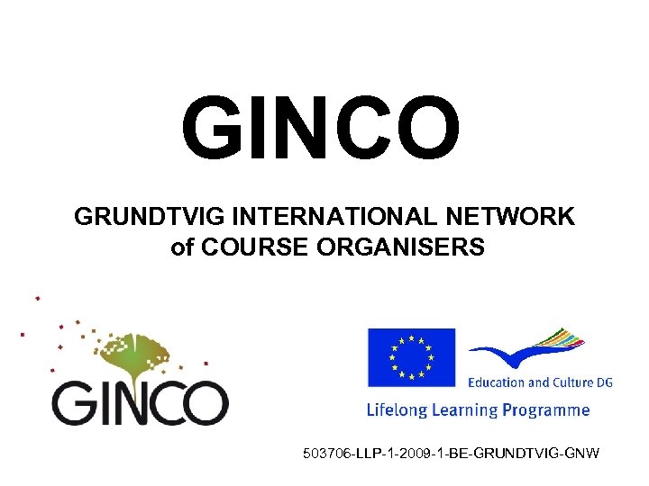 GINCO GRUNDTVIG INTERNATIONAL NETWORK of COURSE ORGANISERS 503706 LLP 1 2009 1 BE GRUNDTVIG