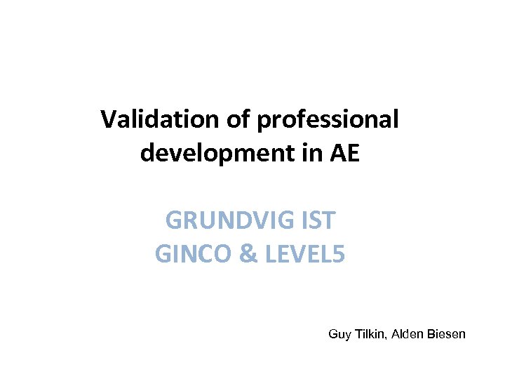 Validation of professional development in AE GRUNDVIG IST GINCO & LEVEL 5 Guy Tilkin,