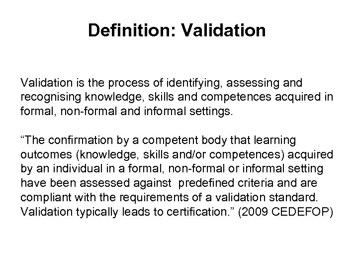 Definition: Validation is the process of identifying, assessing and recognising knowledge, skills and competences