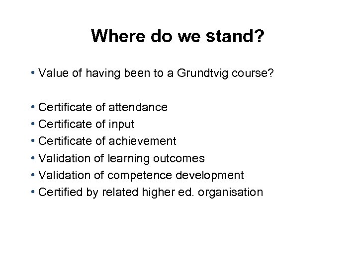 Where do we stand? • Value of having been to a Grundtvig course? •