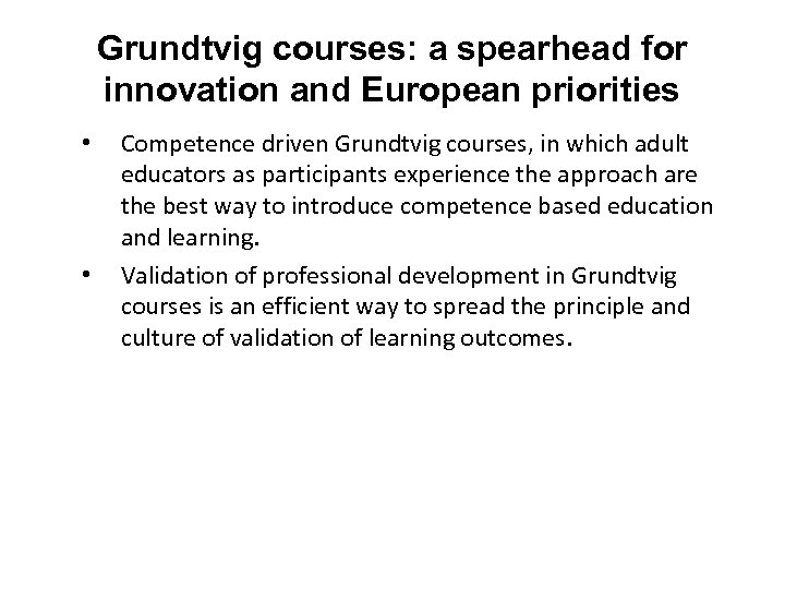 Grundtvig courses: a spearhead for innovation and European priorities • • Competence driven Grundtvig