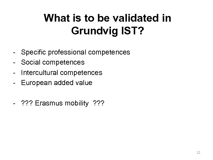 What is to be validated in Grundvig IST? Specific professional competences Social competences Intercultural