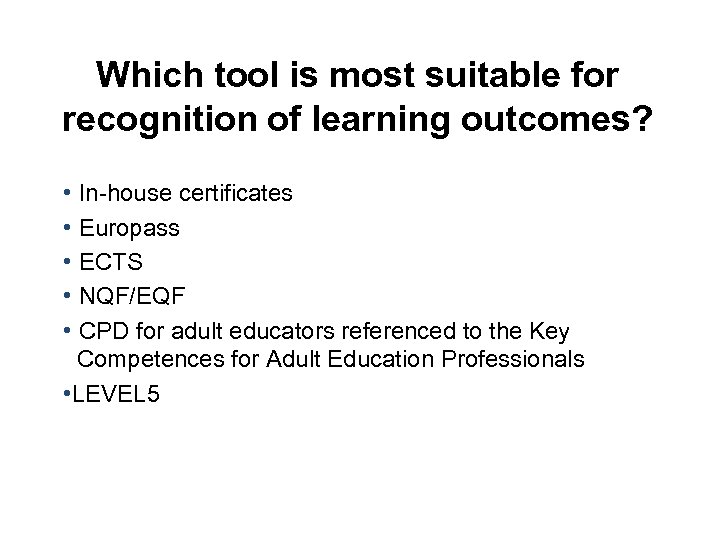 Which tool is most suitable for recognition of learning outcomes? • In house certificates