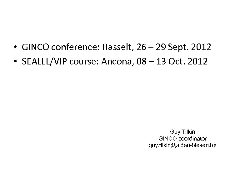  • GINCO conference: Hasselt, 26 – 29 Sept. 2012 • SEALLL/VIP course: Ancona,