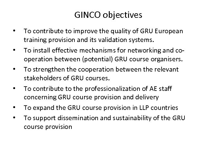 GINCO objectives • • • To contribute to improve the quality of GRU European
