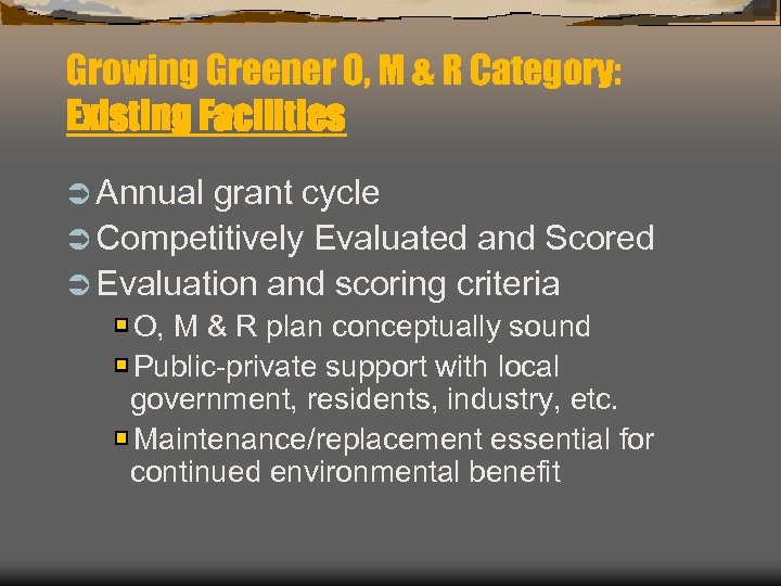 Growing Greener O, M & R Category: Existing Facilities Ü Annual grant cycle Ü