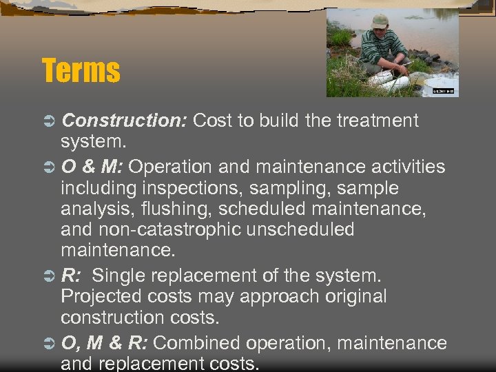 Terms Ü Construction: Cost to build the treatment system. Ü O & M: Operation