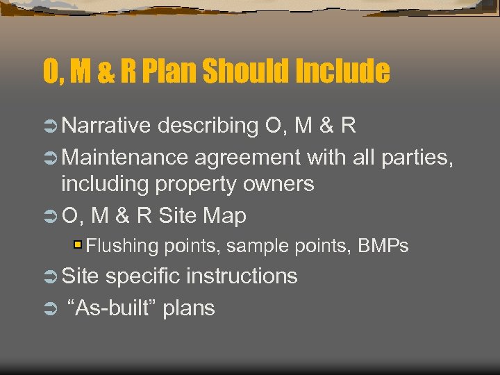 O, M & R Plan Should Include Ü Narrative describing O, M & R