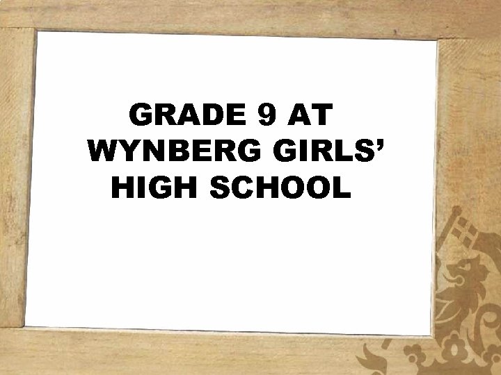 GRADE 9 AT WYNBERG GIRLS’ HIGH SCHOOL 
