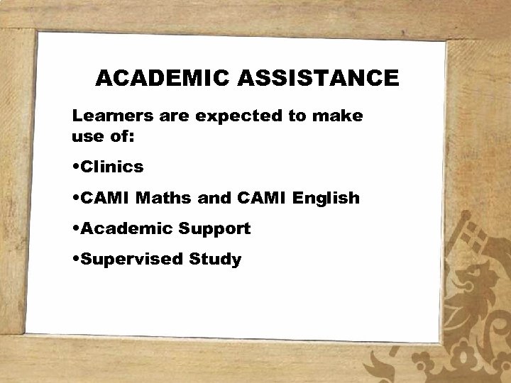 ACADEMIC ASSISTANCE Learners are expected to make use of: • Clinics • CAMI Maths