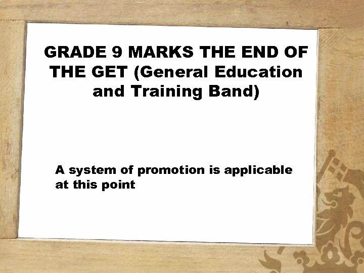 GRADE 9 MARKS THE END OF THE GET (General Education and Training Band) A