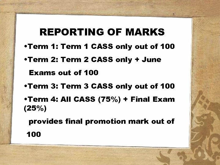 REPORTING OF MARKS • Term 1: Term 1 CASS only out of 100 •