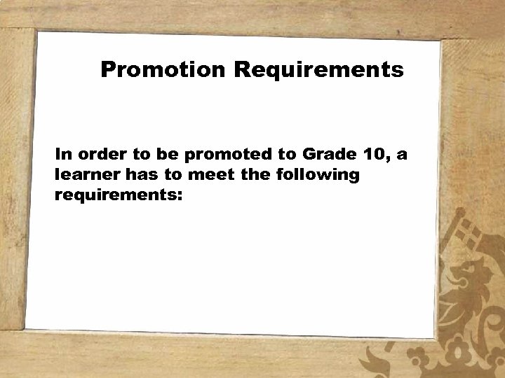 Promotion Requirements In order to be promoted to Grade 10, a learner has to