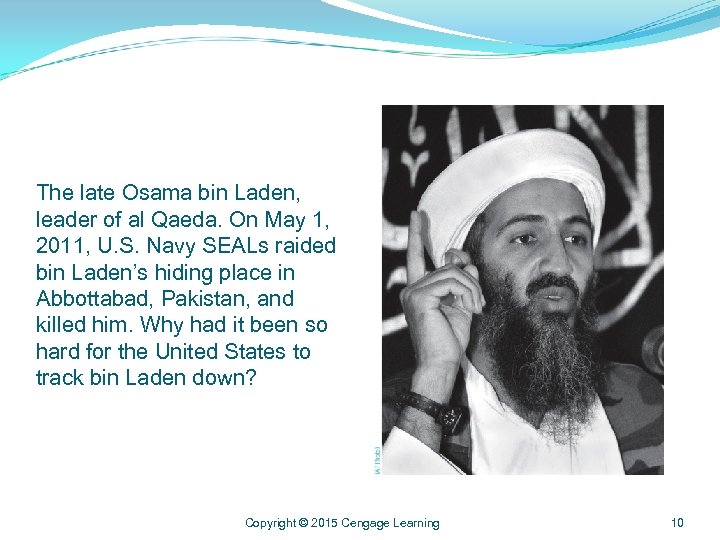 The late Osama bin Laden, leader of al Qaeda. On May 1, 2011, U.