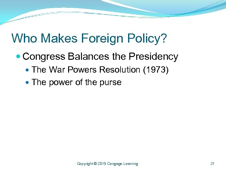 Who Makes Foreign Policy? Congress Balances the Presidency The War Powers Resolution (1973) The