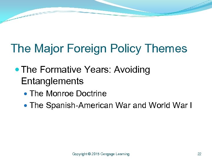 The Major Foreign Policy Themes The Formative Years: Avoiding Entanglements The Monroe Doctrine The