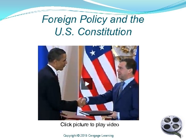 Foreign Policy and the U. S. Constitution Click picture to play video Copyright ©