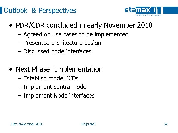 Outlook & Perspectives • PDR/CDR concluded in early November 2010 – Agreed on use