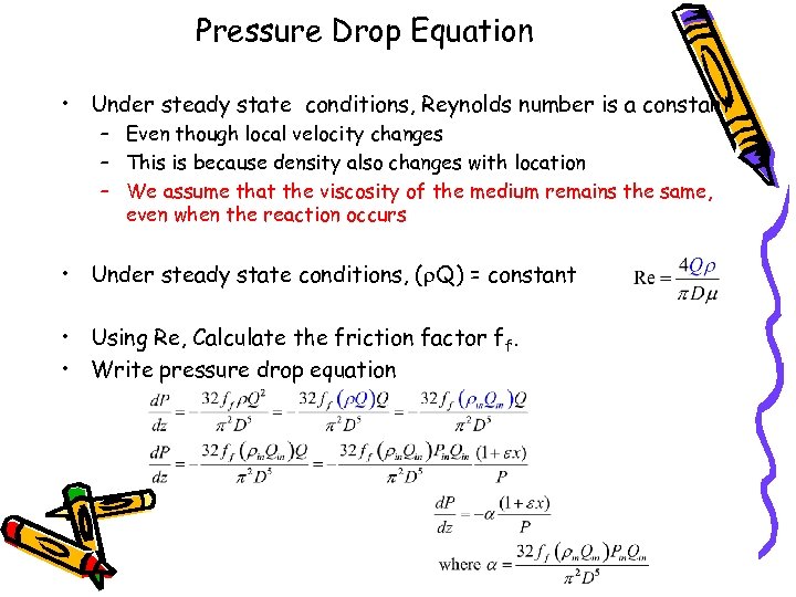 Pressure Drop Equation • Under steady state conditions, Reynolds number is a constant –