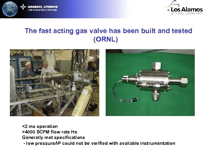 The fast acting gas valve has been built and tested (ORNL) <2 ms operation