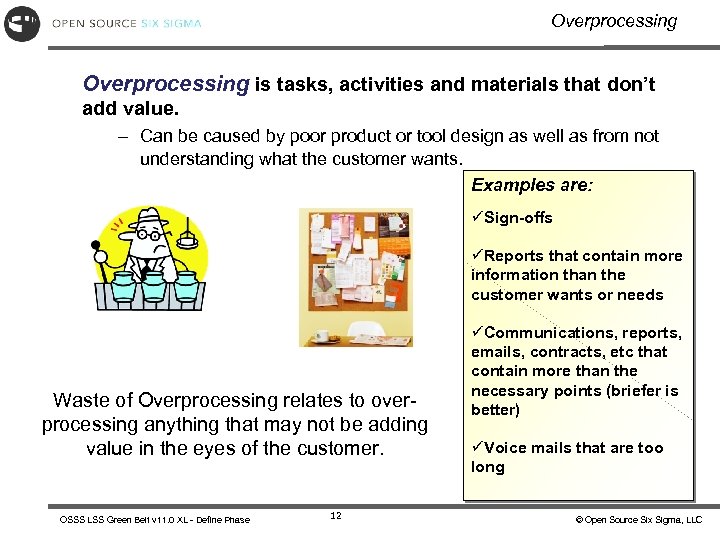 Overprocessing is tasks, activities and materials that don’t add value. – Can be caused