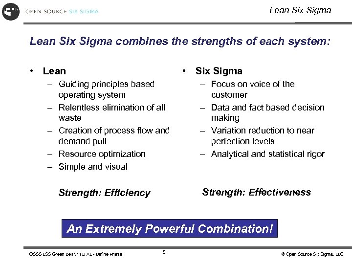 Lean Six Sigma combines the strengths of each system: • Lean • Six Sigma