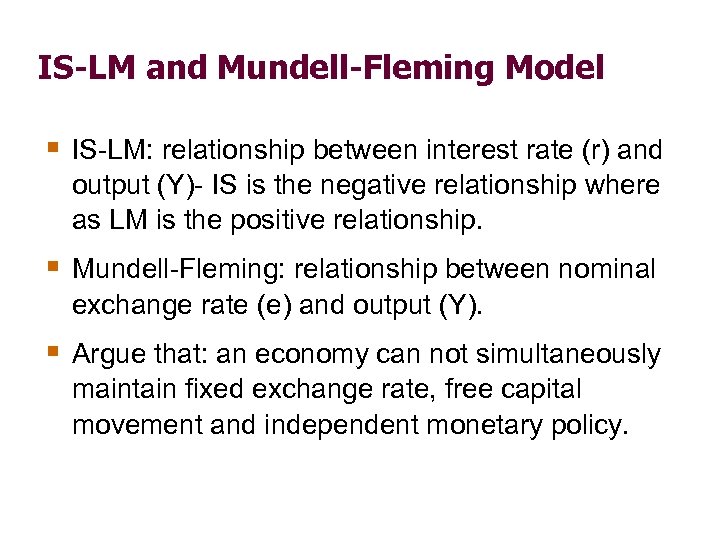 IS-LM and Mundell-Fleming Model § IS-LM: relationship between interest rate (r) and output (Y)-