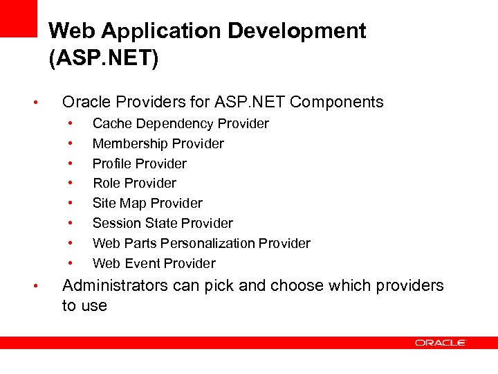 Web Application Development (ASP. NET) • Oracle Providers for ASP. NET Components • •