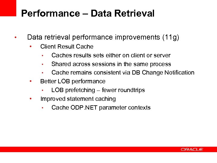 Performance – Data Retrieval • Data retrieval performance improvements (11 g) • • •